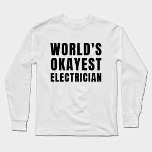 World's Okayest Electrician Long Sleeve T-Shirt